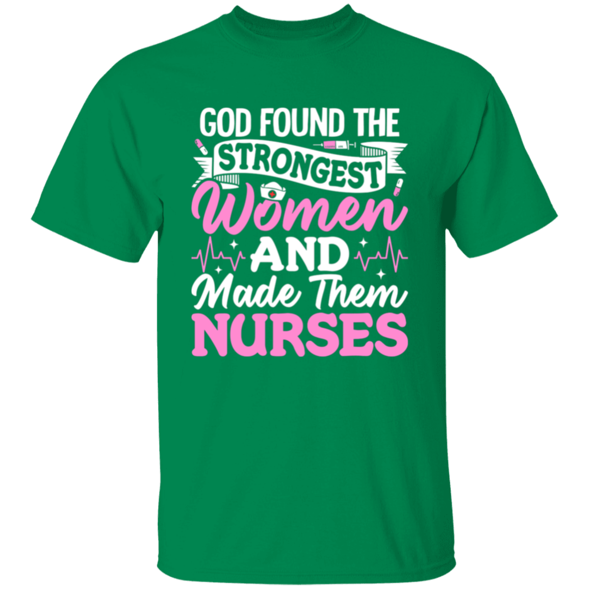 God Found The Strongest Woman and Made The Nurses T-Shirt