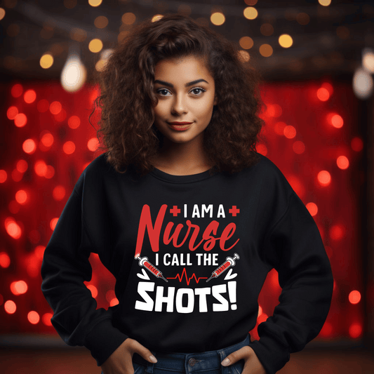 I Am A Nurse I Call The Shots Crewneck Pullover Sweatshirt