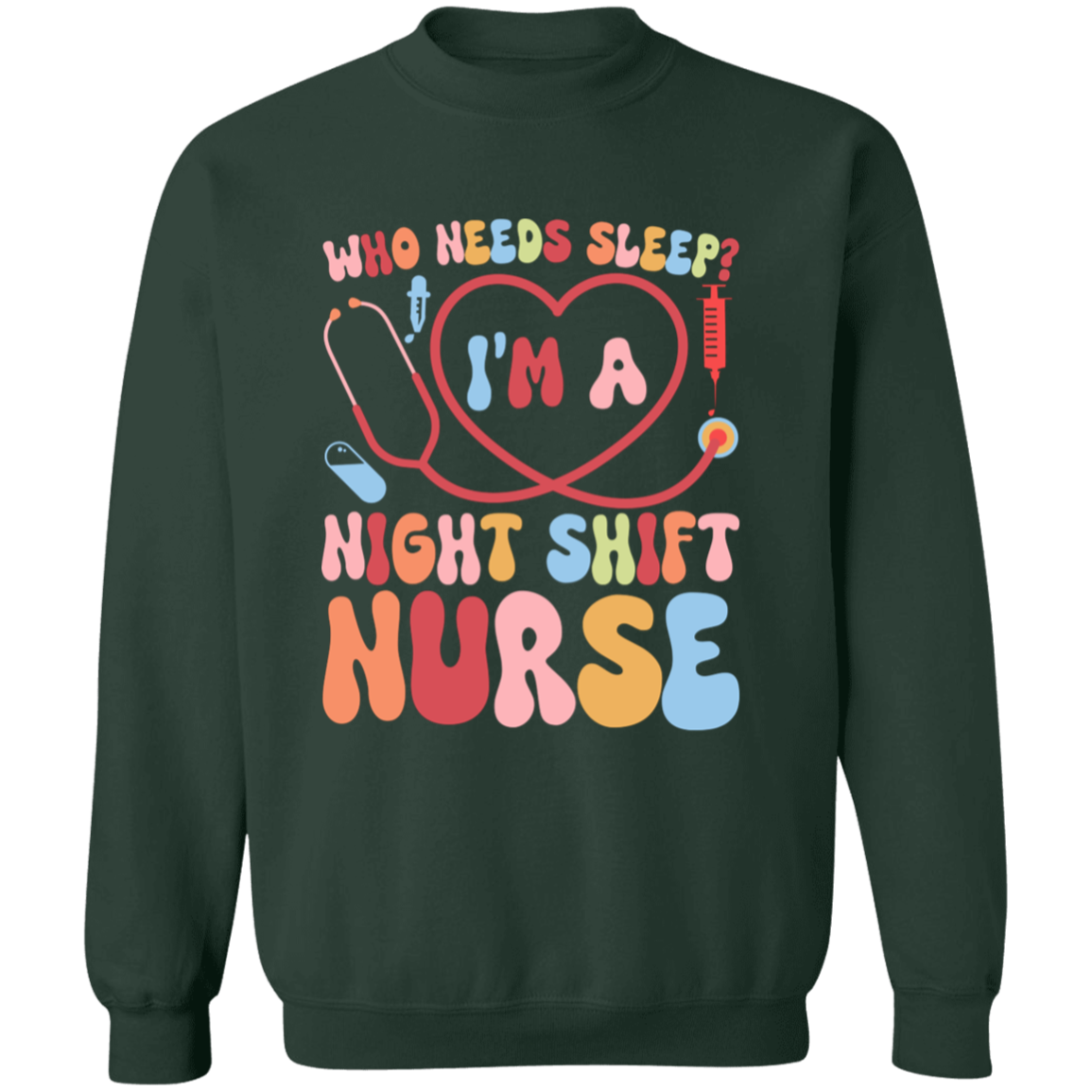 Who Needs Sleep I'm a Night Nurse Crewneck Pullover Sweatshirt