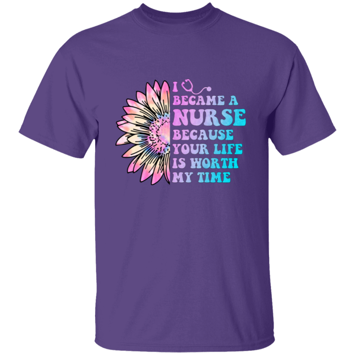 I Became a Nurse Because Your Life is Worth My Time  T-Shirt