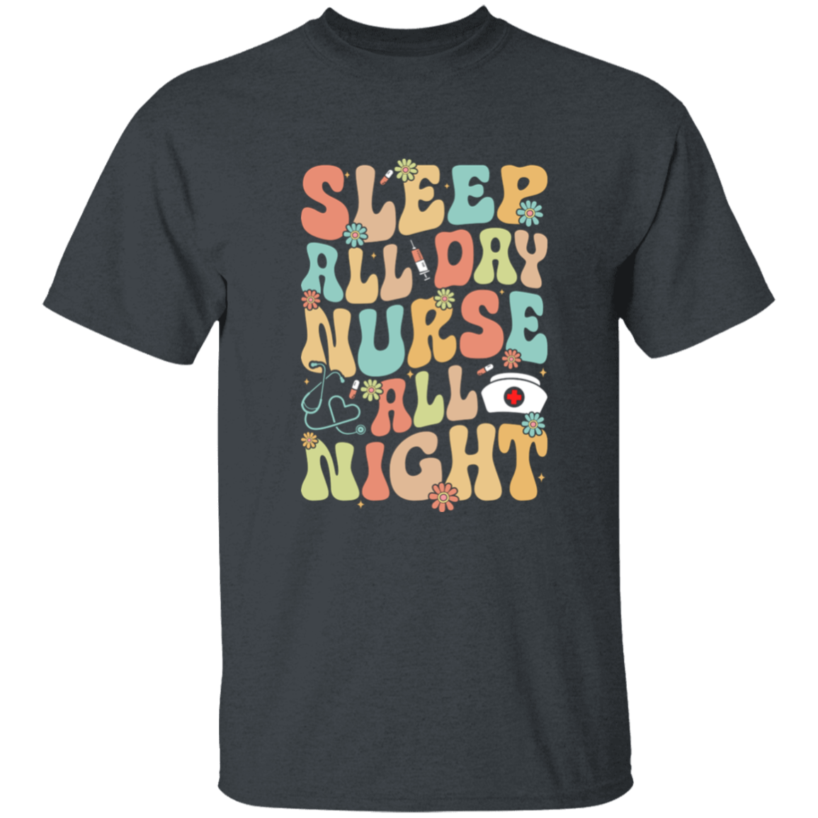 Sleep All Day Nurse All Night  T-Shirt