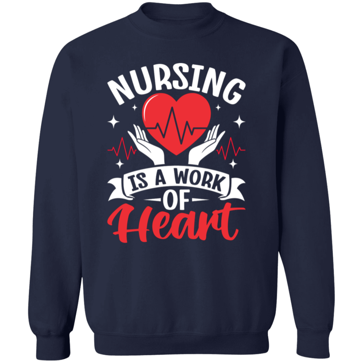 Nursing is a Work of Heart Crewneck Pullover Sweatshirt