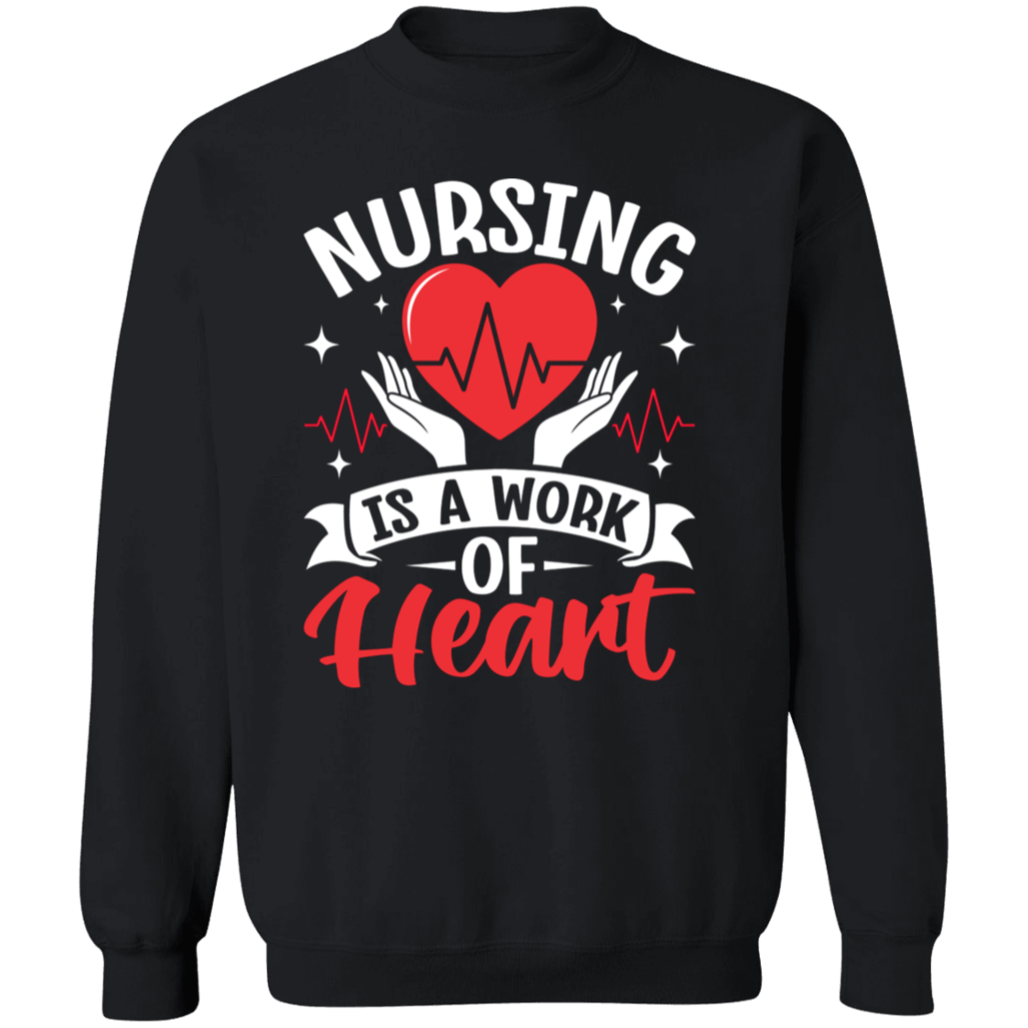 Nursing is a Work of Heart Crewneck Pullover Sweatshirt