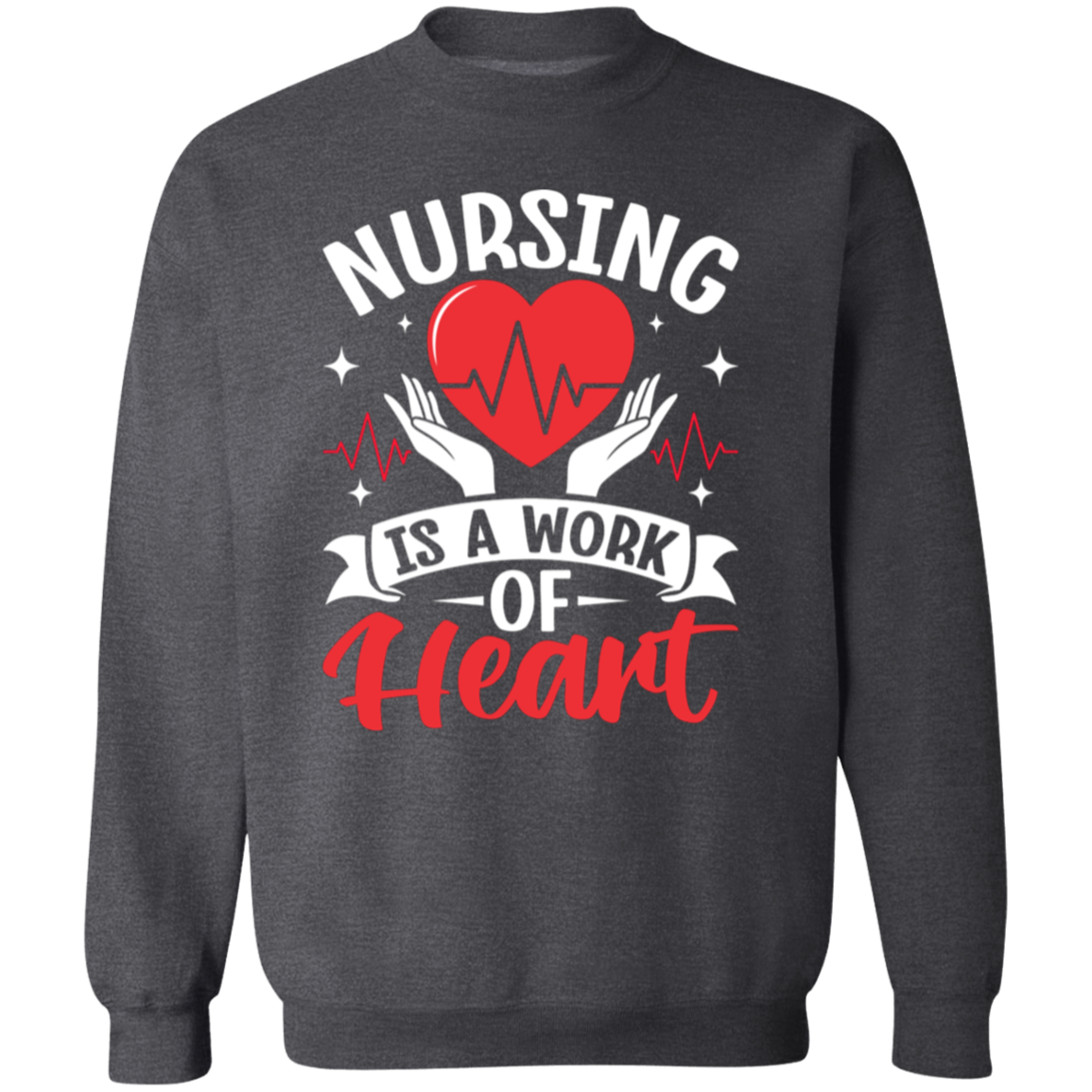 Nursing is a Work of Heart Crewneck Pullover Sweatshirt