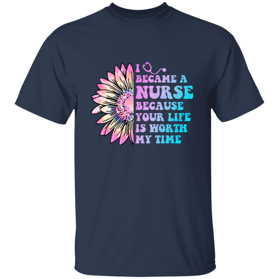 I Became a Nurse Because Your Life is Worth My Time  T-Shirt